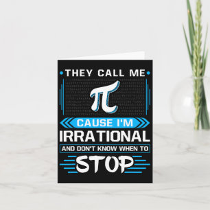 They Call Me Pi Because I'm Irrational Card