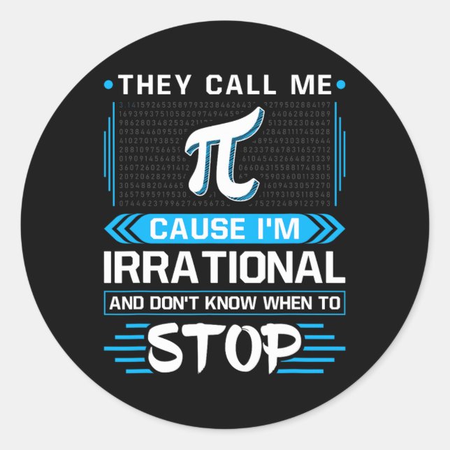 They Call Me Pi Because I'm Irrational  Classic Round Sticker (Front)