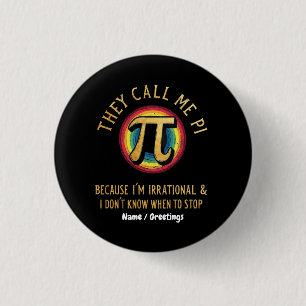 They Call Me Pi Because I'm Irrational & Dont Stop 3 Cm Round Badge