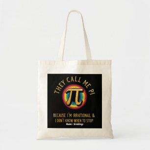 They Call Me Pi Because I'm Irrational & Dont Stop Tote Bag