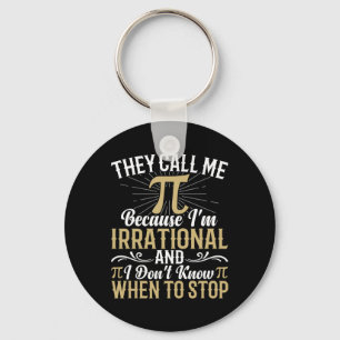 They Call Me Pi Because I'm Irrational - Math 3.14 Key Ring