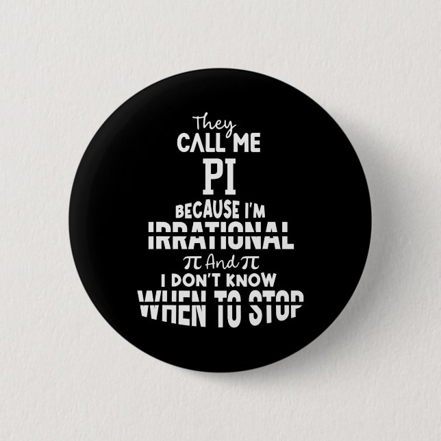 They Call Me Pi Because I'm Irrational Math Scienc 6 Cm Round Badge (Front)