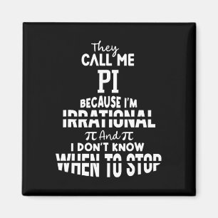 They Call Me Pi Because I'm Irrational Math Scienc Magnet