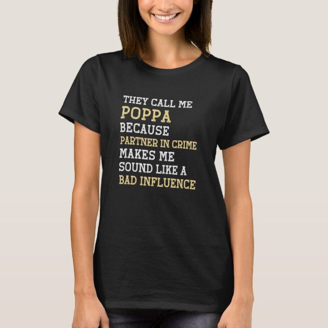 They Call Me Poppa Because Partner In Crime Bad In T-Shirt (Front)