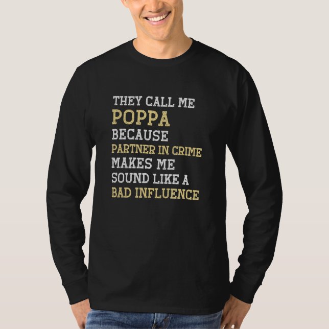 They Call Me Poppa Because Partner In Crime Bad In T-Shirt (Front)