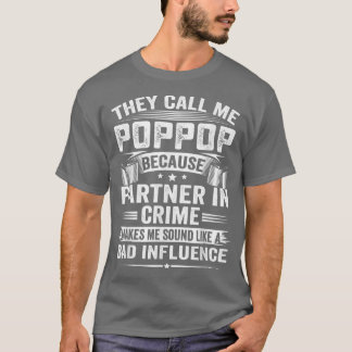 They Call Me PopPop Because Partner In Crime Makes T-Shirt
