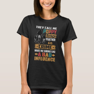 They Call Me Poppy Sound Like Bad Influence T-Shirt