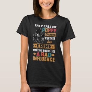 They Call Me Poppy Sound Like Bad Influence T-Shirt