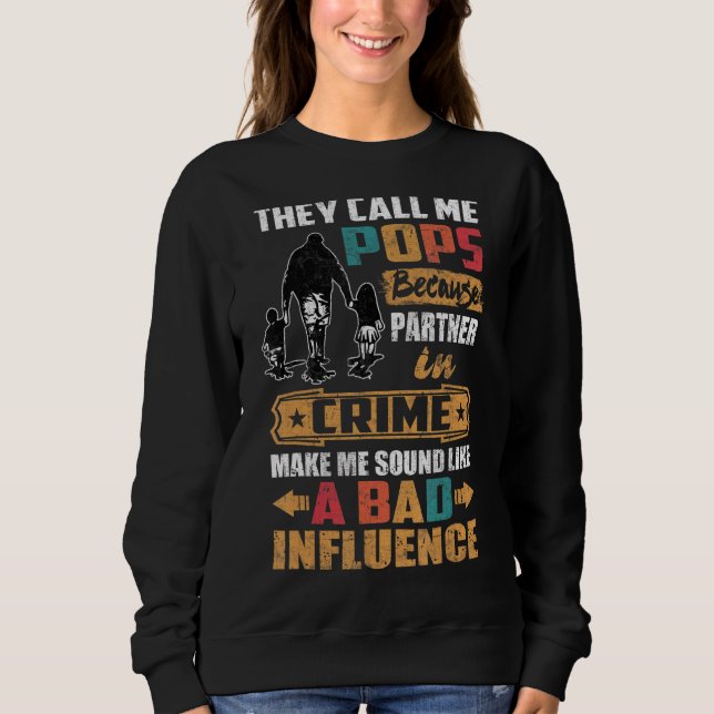 They Call Me Pops Sound Like Bad Influence Sweatshirt (Front)