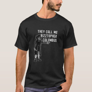 They Call Me Rizztopher Columbus Rizz Christopher T-Shirt