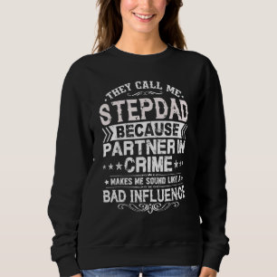 They Call Me Stepdad Because Partner In Crime Fath Sweatshirt