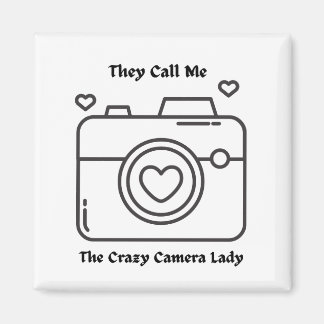 They Call Me the Crazy Camera Lady Magnet