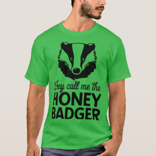 THEY CALL ME THE HONEY BADGER 1 T-Shirt