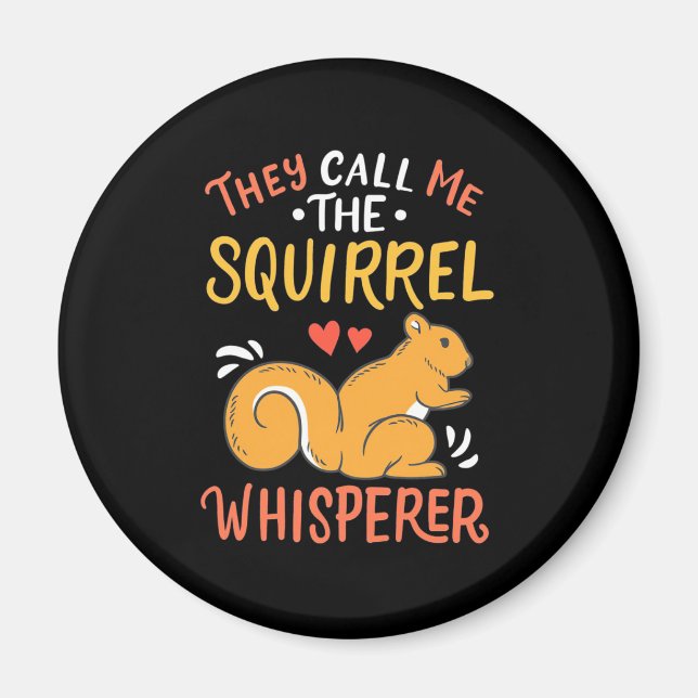 They Call Me The Squirrel Whisperer Magnet (Front)
