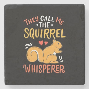 They Call Me The Squirrel Whisperer Stone Coaster