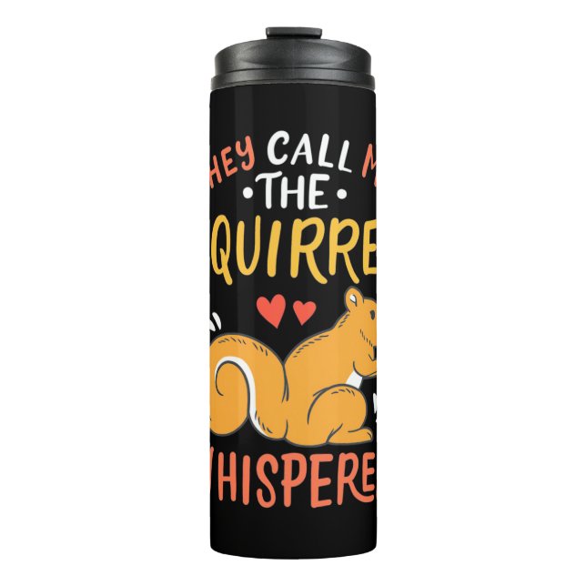 They Call Me The Squirrel Whisperer Thermal Tumbler (Front)