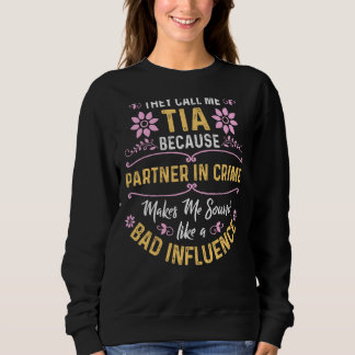 They Call Me Tia Because Partner In Crime 1 Sweatshirt