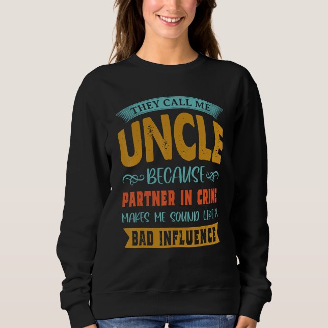 They Call Me Uncle Because Partner In Crime  Fathe Sweatshirt (Front)