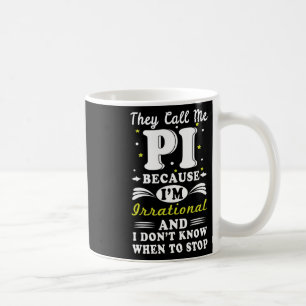 They Call Pi Irrational Math Geek Math Nerd Pi Day Coffee Mug