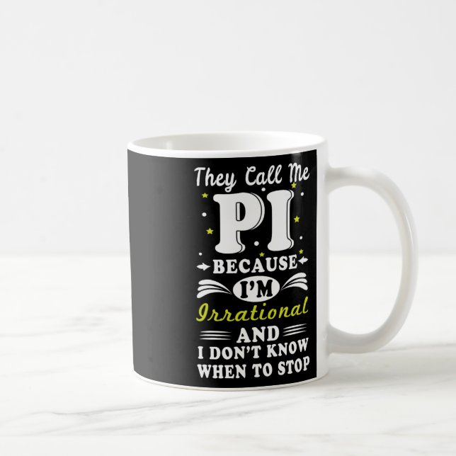 They Call Pi Irrational Math Geek Math Nerd Pi Day Coffee Mug (Right)