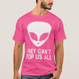 They Can'T Stop Us All Funny Ufo Alien T-Shirt