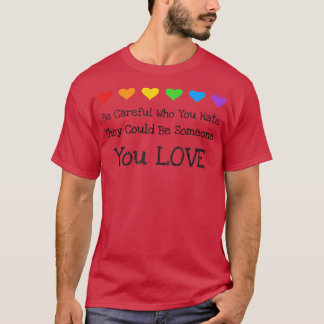 They Could Be Someone You Love Gay Pride Ally  T-Shirt