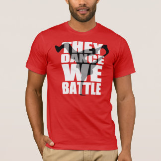 They Dance, We Battle T-Shirt