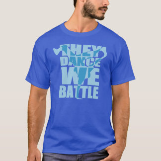 They Dance, We Battle (White) T-Shirt