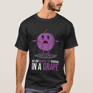 They Did Buccal Fat Removal on a Grape Cosmetic Su T-Shirt