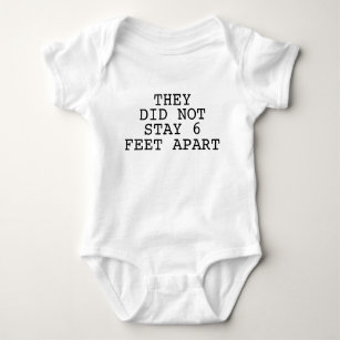 They Did Not Stay Six Feet Apart Baby Bodysuit