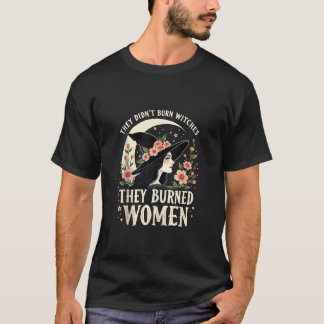 They Didn t Burn Witches They Burned Women Salem T T-Shirt