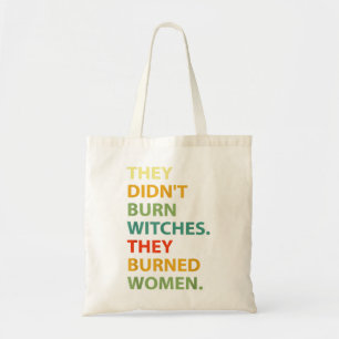 They Didn't Burn Witch They Burned Women Tote Bag