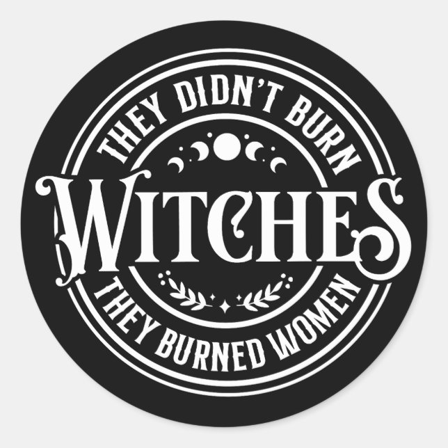 They Didn't Burn Witches  Classic Round Sticker (Front)