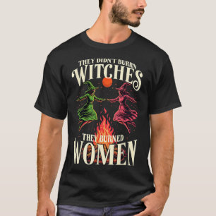 They Didn't Burn Witches Pink And Green Feminist H T-Shirt