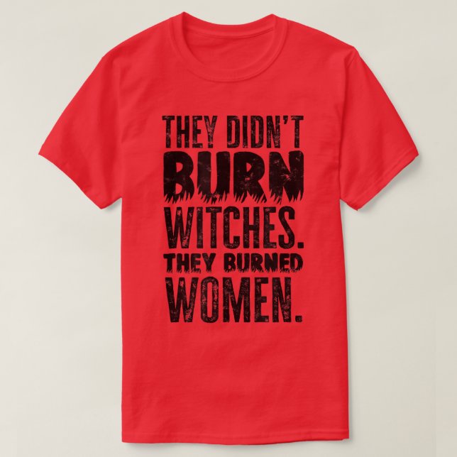 They didn't burn witches T-Shirt (Design Front)