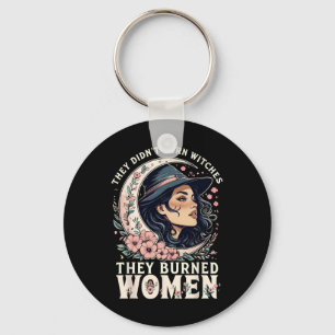 They Didn't Burn Witches They Burned Women Feminis Key Ring