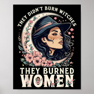They Didn't Burn Witches They Burned Women Feminis Poster