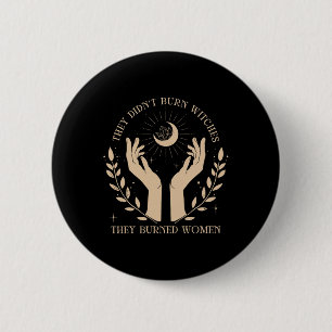 They Didn't Burn Witches They Burned Women Hallowe 6 Cm Round Badge