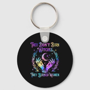 They Didn't Burn Witches They Burned Women Hallowe Key Ring