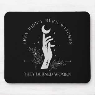 They Didn't Burn Witches They Burned Women Hallowe Mouse Pad