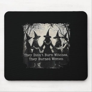 They Didn't Burn Witches They Burned Women Hallowe Mouse Pad