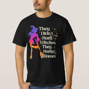 They Didn't Burn Witches They Burned Women Hallowe T-Shirt