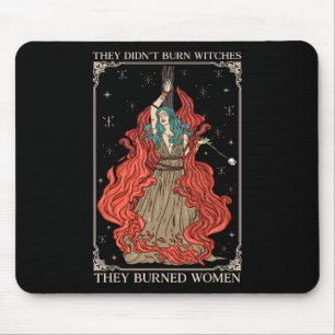 They Didn't Burn Witches They Burned Women Witch H Mouse Pad
