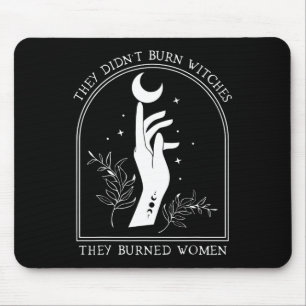 They Didn't Burn Witches They Burned Women Witch H Mouse Pad