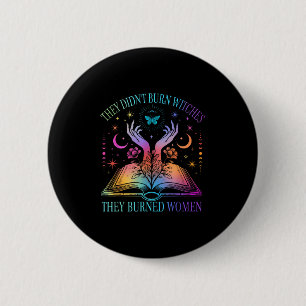 They Didn't Burn Witches They Burned Women Witchy 6 Cm Round Badge