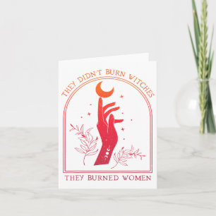 They Didn't Burn Witches They Burned Women Witchy  Card