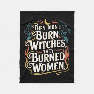 They Didn't Burn Witches They Burned Women Witchy  Fleece Blanket