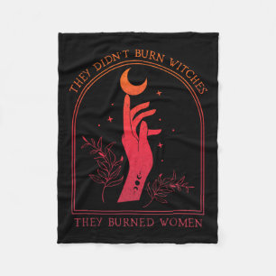 They Didn't Burn Witches They Burned Women Witchy  Fleece Blanket
