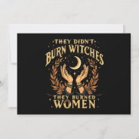 They Didn't Burn Witches They Burned Women Witchy 