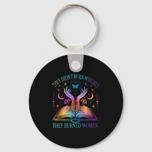 They Didn't Burn Witches They Burned Women Witchy Key Ring